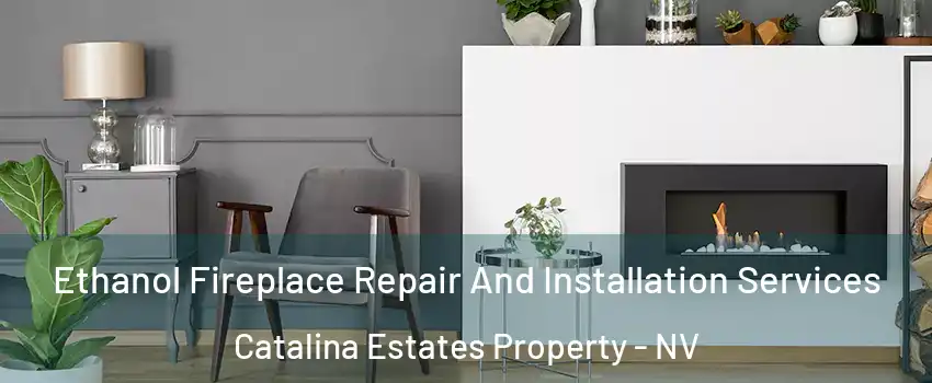Ethanol Fireplace Repair And Installation Services Catalina Estates Property - NV