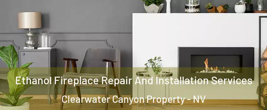 Ethanol Fireplace Repair And Installation Services Clearwater Canyon Property - NV