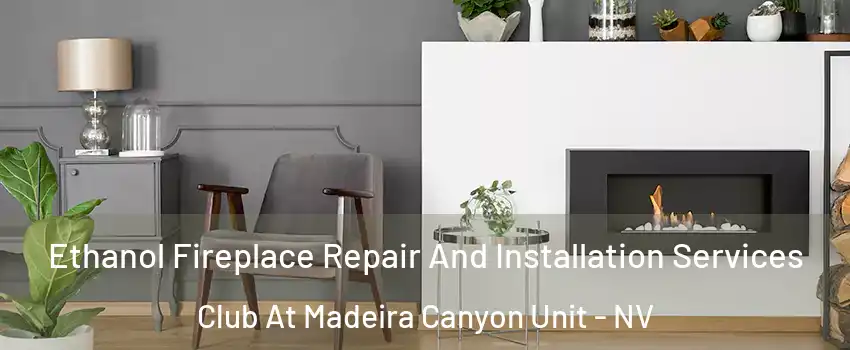 Ethanol Fireplace Repair And Installation Services Club At Madeira Canyon Unit - NV