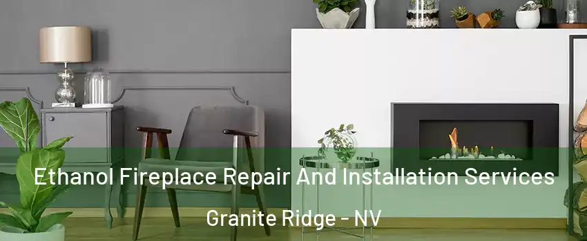 Ethanol Fireplace Repair And Installation Services Granite Ridge - NV