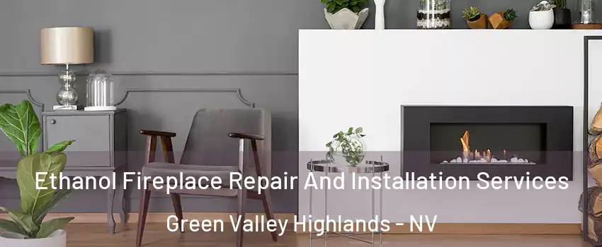 Ethanol Fireplace Repair And Installation Services Green Valley Highlands - NV