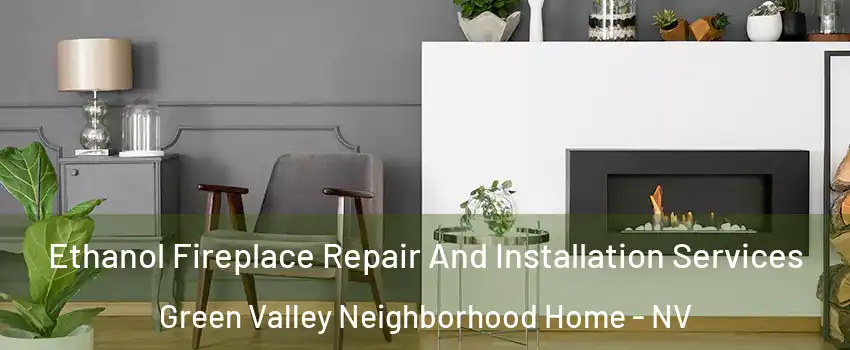 Ethanol Fireplace Repair And Installation Services Green Valley Neighborhood Home - NV