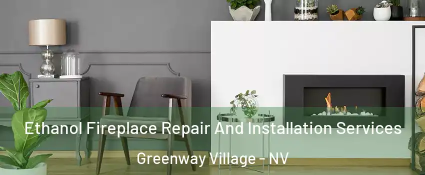 Ethanol Fireplace Repair And Installation Services Greenway Village - NV