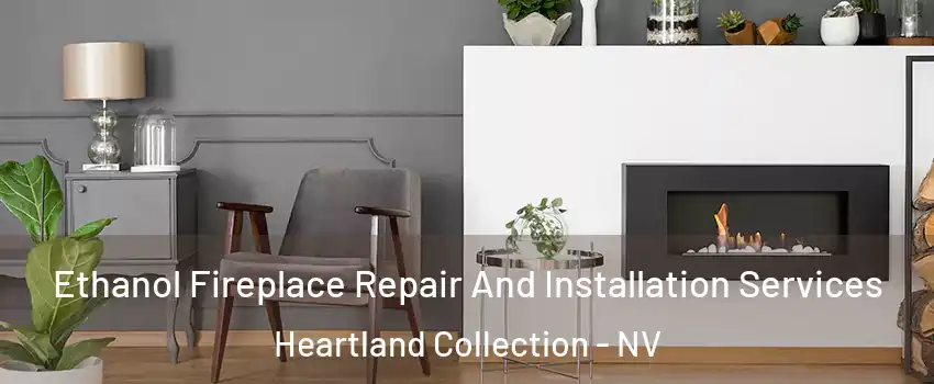 Ethanol Fireplace Repair And Installation Services Heartland Collection - NV