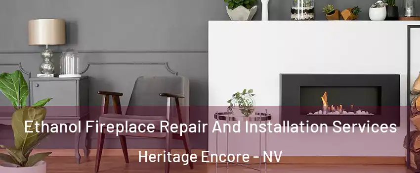 Ethanol Fireplace Repair And Installation Services Heritage Encore - NV