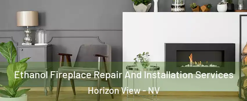 Ethanol Fireplace Repair And Installation Services Horizon View - NV