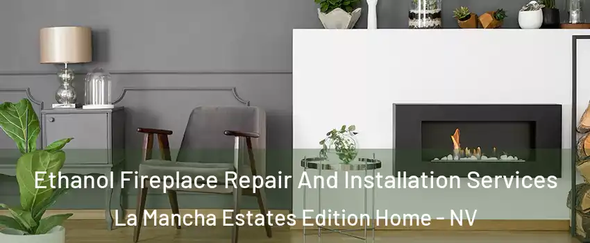 Ethanol Fireplace Repair And Installation Services La Mancha Estates Edition Home - NV