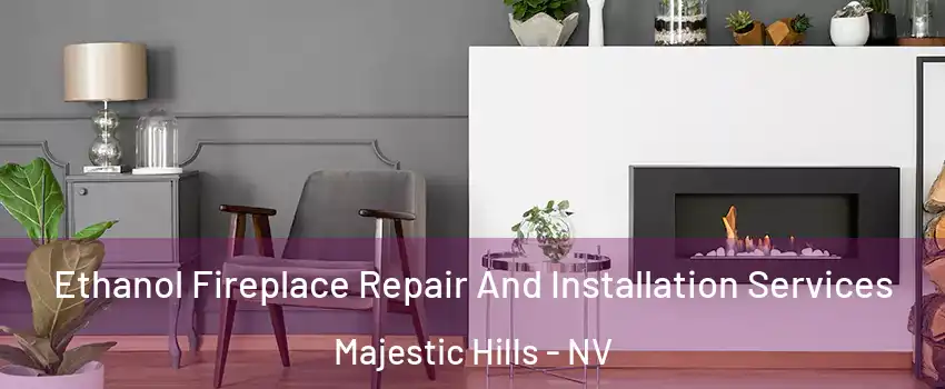 Ethanol Fireplace Repair And Installation Services Majestic Hills - NV