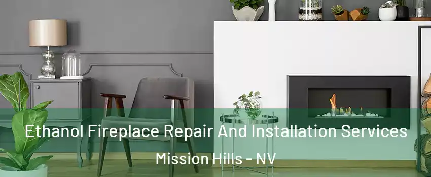 Ethanol Fireplace Repair And Installation Services Mission Hills - NV
