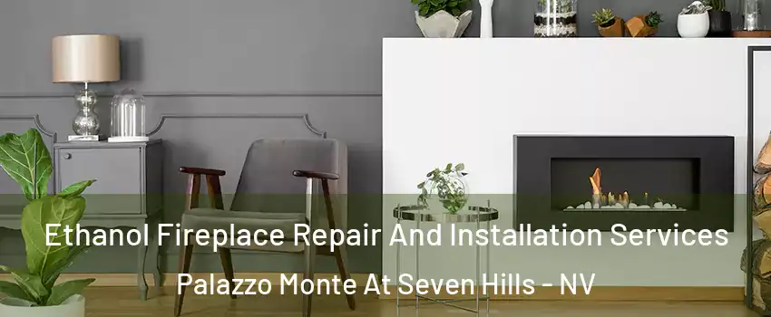 Ethanol Fireplace Repair And Installation Services Palazzo Monte At Seven Hills - NV