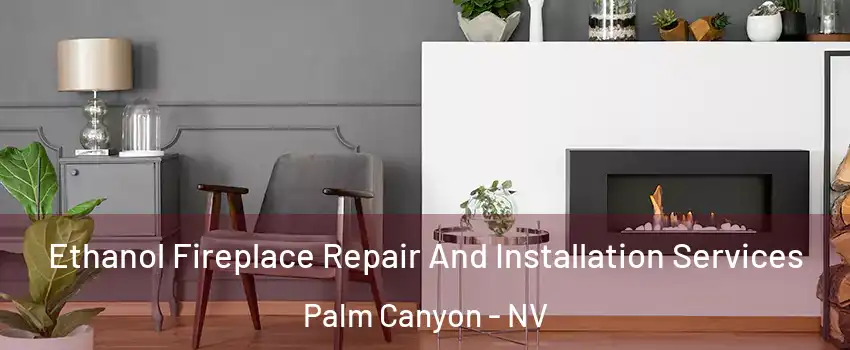 Ethanol Fireplace Repair And Installation Services Palm Canyon - NV