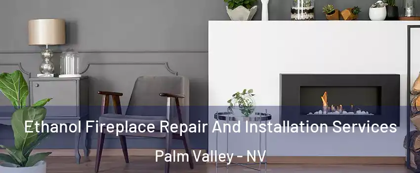 Ethanol Fireplace Repair And Installation Services Palm Valley - NV