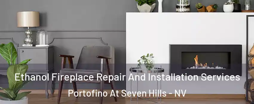 Ethanol Fireplace Repair And Installation Services Portofino At Seven Hills - NV