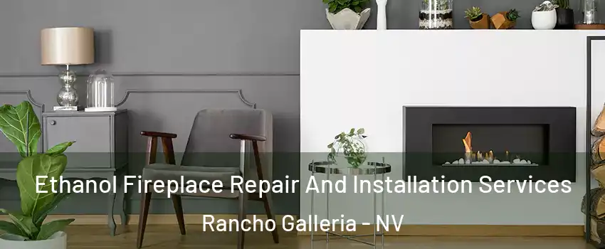 Ethanol Fireplace Repair And Installation Services Rancho Galleria - NV