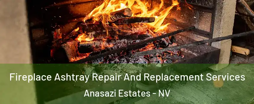 Fireplace Ashtray Repair And Replacement Services Anasazi Estates - NV