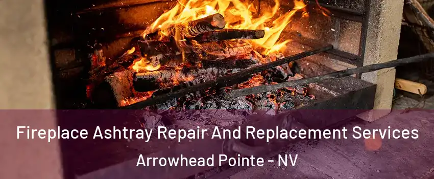 Fireplace Ashtray Repair And Replacement Services Arrowhead Pointe - NV