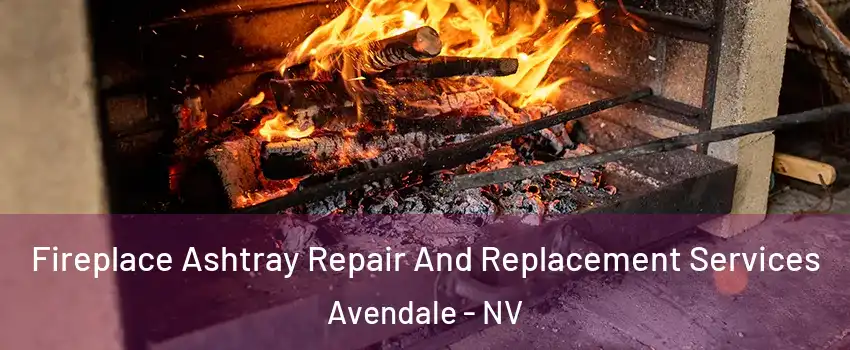Fireplace Ashtray Repair And Replacement Services Avendale - NV