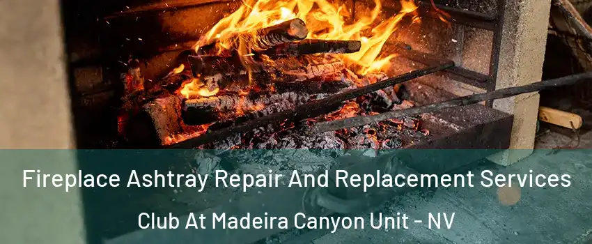 Fireplace Ashtray Repair And Replacement Services Club At Madeira Canyon Unit - NV