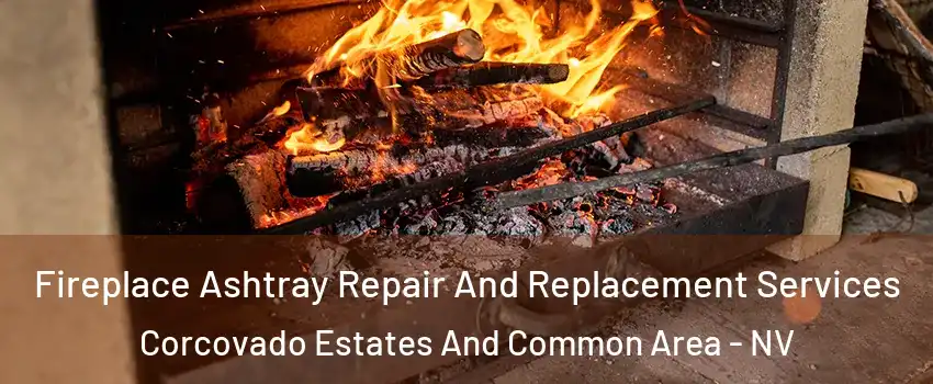 Fireplace Ashtray Repair And Replacement Services Corcovado Estates And Common Area - NV