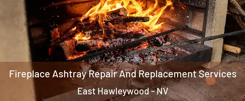 Fireplace Ashtray Repair And Replacement Services East Hawleywood - NV
