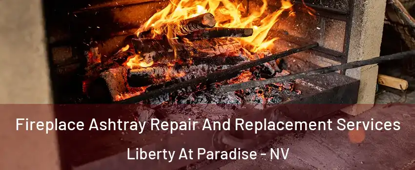 Fireplace Ashtray Repair And Replacement Services Liberty At Paradise - NV