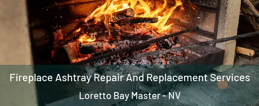 Fireplace Ashtray Repair And Replacement Services Loretto Bay Master - NV