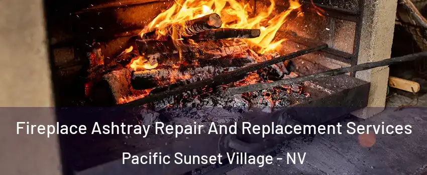 Fireplace Ashtray Repair And Replacement Services Pacific Sunset Village - NV