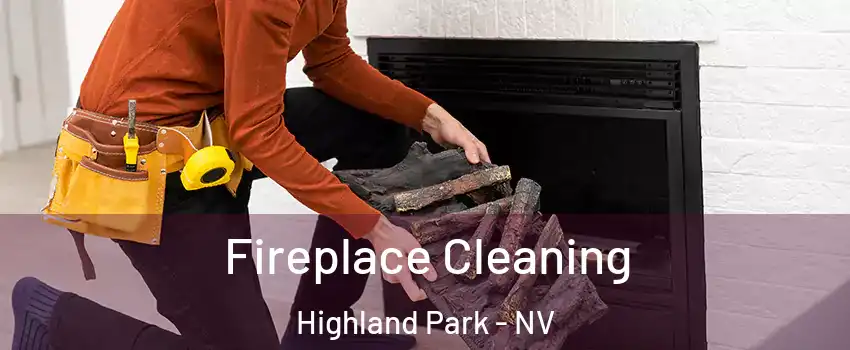 Fireplace Cleaning Highland Park - NV