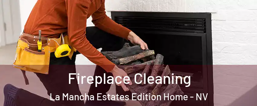 Fireplace Cleaning La Mancha Estates Edition Home - NV