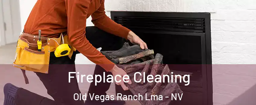 Fireplace Cleaning Old Vegas Ranch Lma - NV