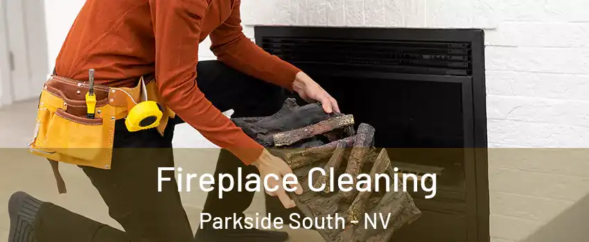 Fireplace Cleaning Parkside South - NV