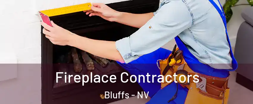 Fireplace Contractors Bluffs - NV