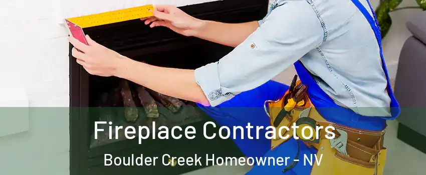 Fireplace Contractors Boulder Creek Homeowner - NV