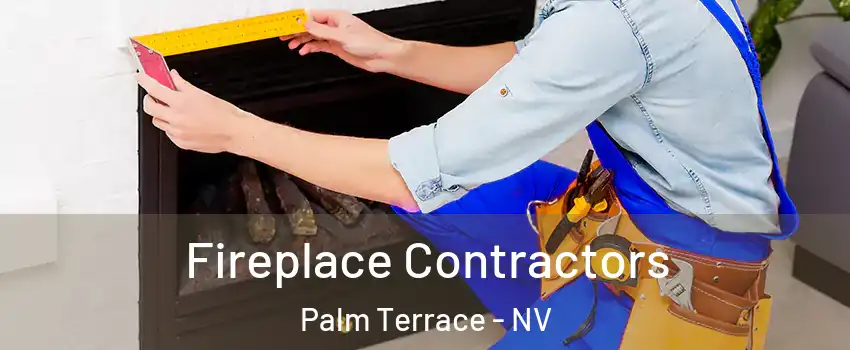 Fireplace Contractors Palm Terrace - NV