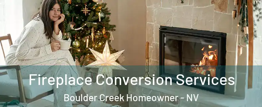 Fireplace Conversion Services Boulder Creek Homeowner - NV