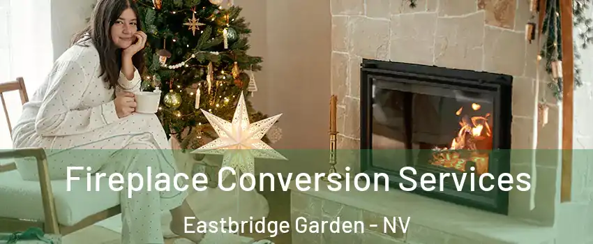 Fireplace Conversion Services Eastbridge Garden - NV