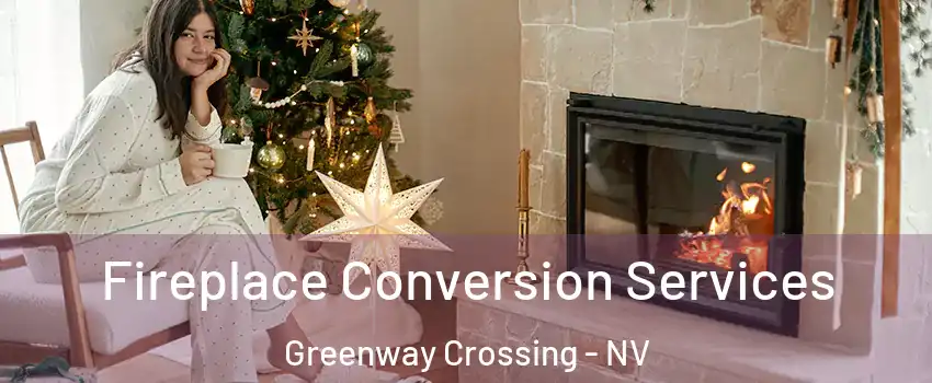 Fireplace Conversion Services Greenway Crossing - NV