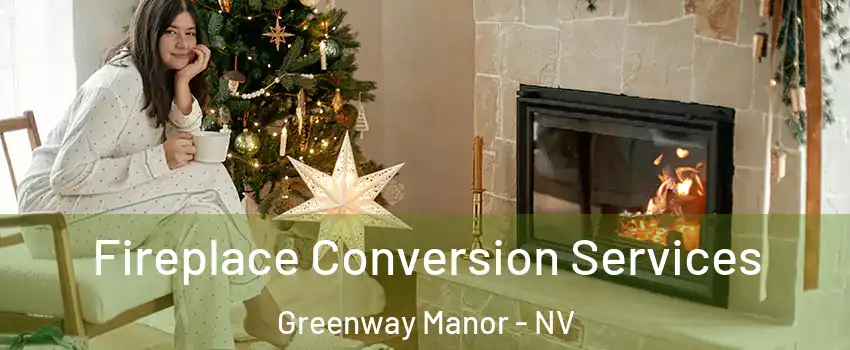 Fireplace Conversion Services Greenway Manor - NV