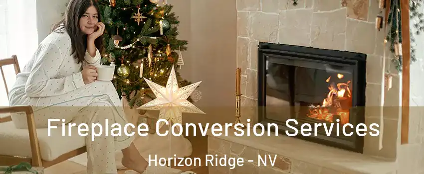 Fireplace Conversion Services Horizon Ridge - NV