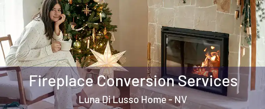 Fireplace Conversion Services Luna Di Lusso Home - NV