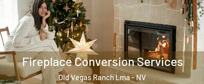Fireplace Conversion Services Old Vegas Ranch Lma - NV