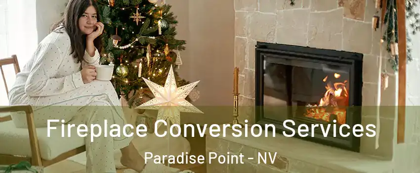 Fireplace Conversion Services Paradise Point - NV