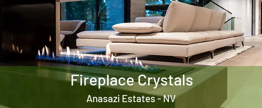 Fireplace Crystals Anasazi Estates - NV