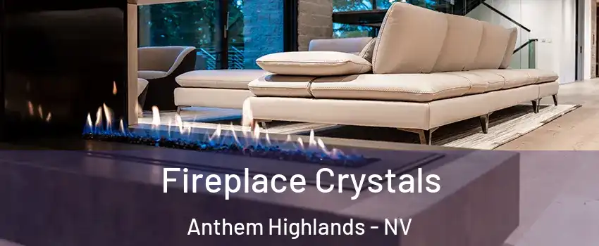 Fireplace Crystals Anthem Highlands - NV