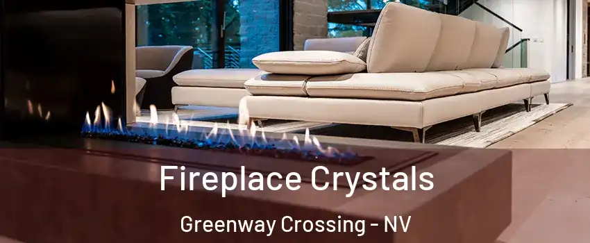 Fireplace Crystals Greenway Crossing - NV