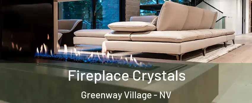 Fireplace Crystals Greenway Village - NV