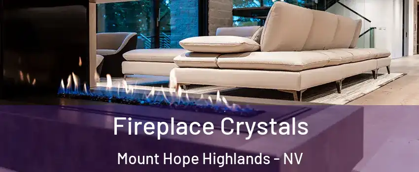 Fireplace Crystals Mount Hope Highlands - NV