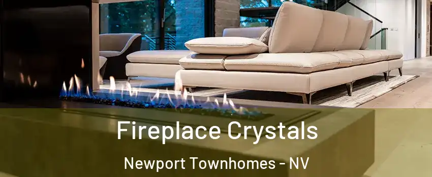 Fireplace Crystals Newport Townhomes - NV