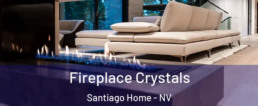 Fireplace Crystals Santiago Home - NV
