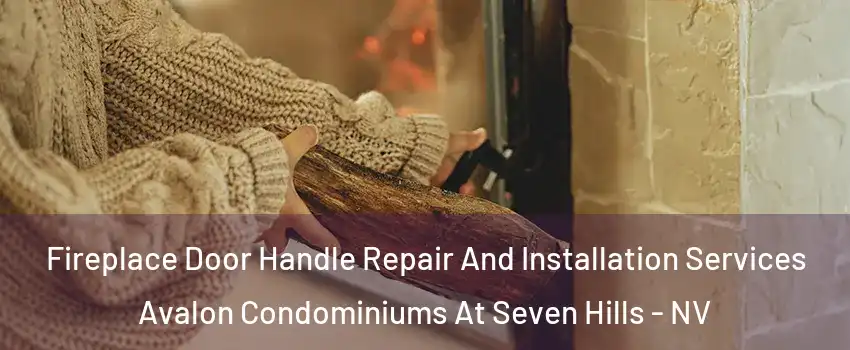 Fireplace Door Handle Repair And Installation Services Avalon Condominiums At Seven Hills - NV